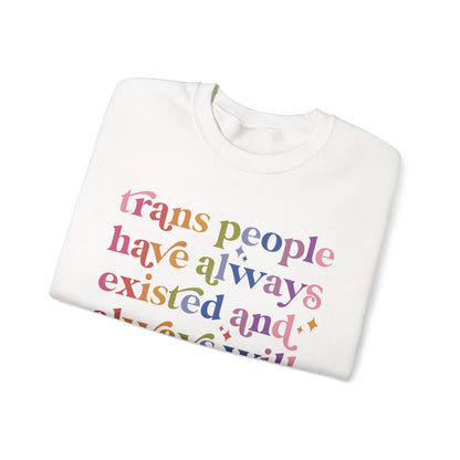 Trans People Have Always Existed and Always Will Sweatshirt