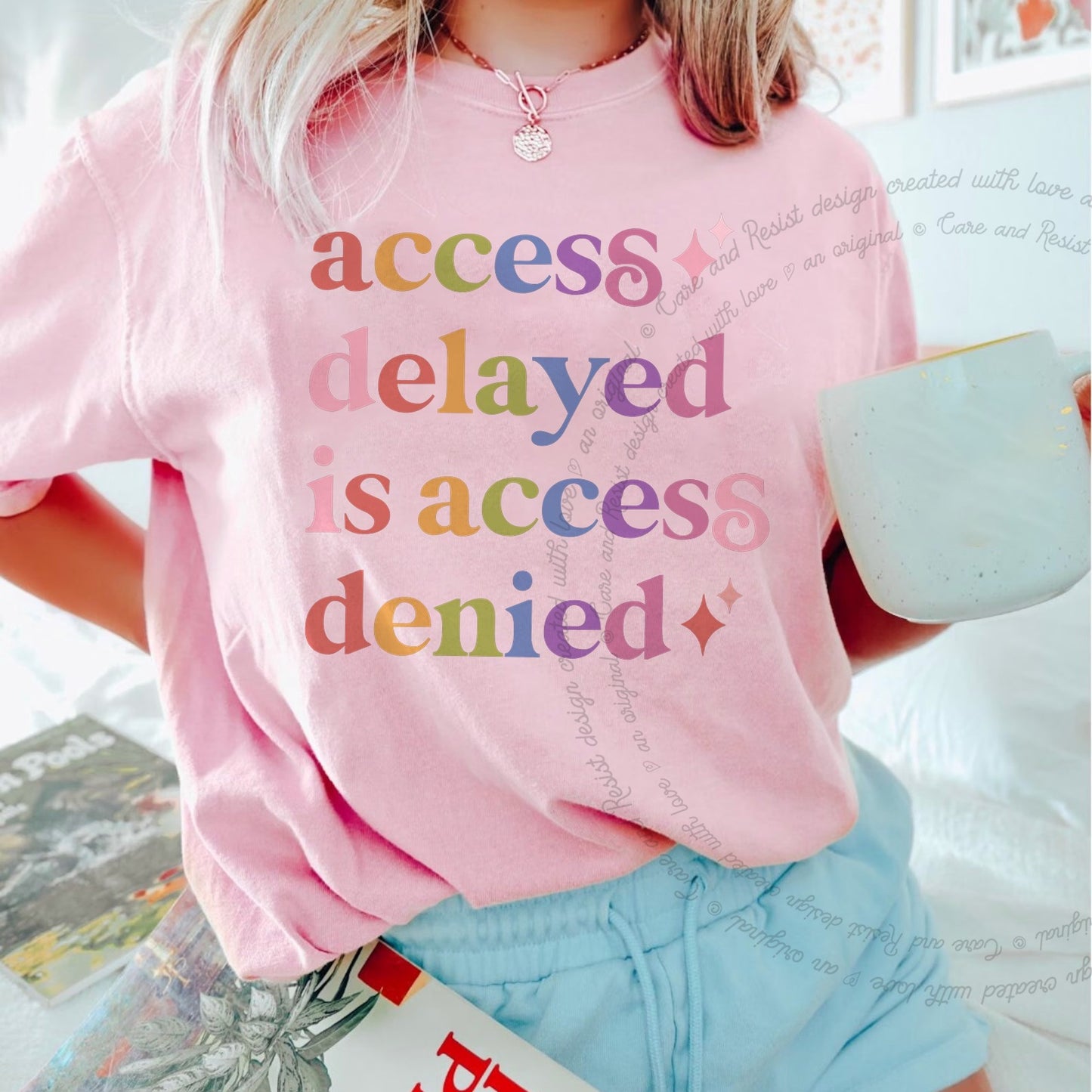 Access Delayed is Access Denied Care & Resist rainbow Comfort Colors tee, Blossom