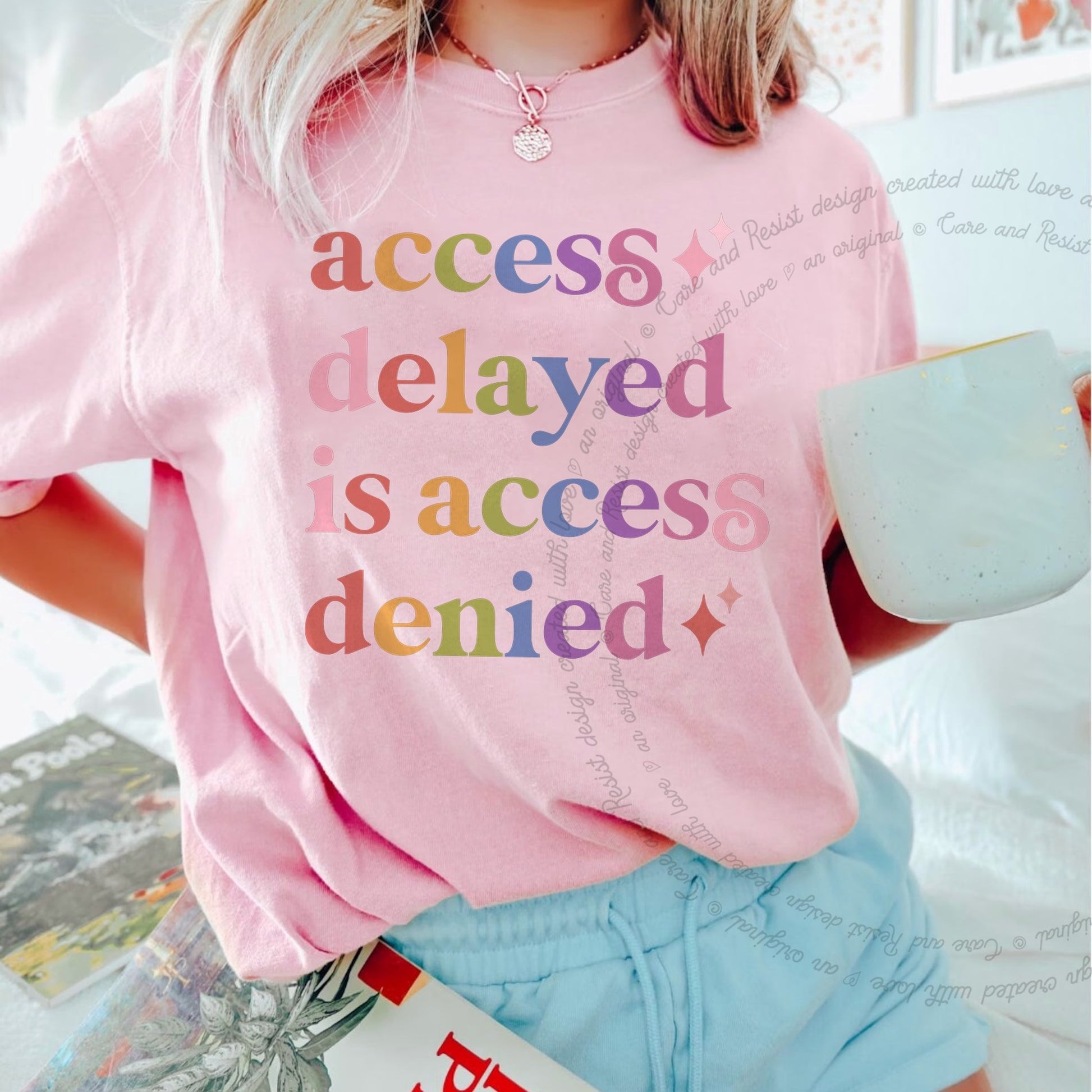 Access Delayed is Access Denied Care & Resist rainbow Comfort Colors tee, Blossom