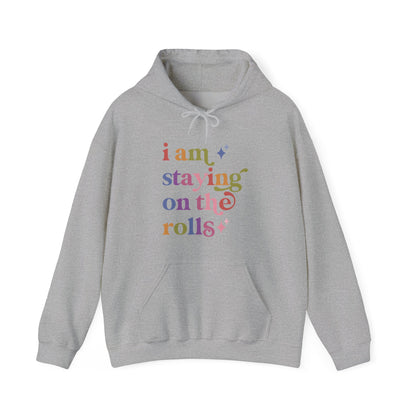 I Am Staying on the Rolls Hoodie