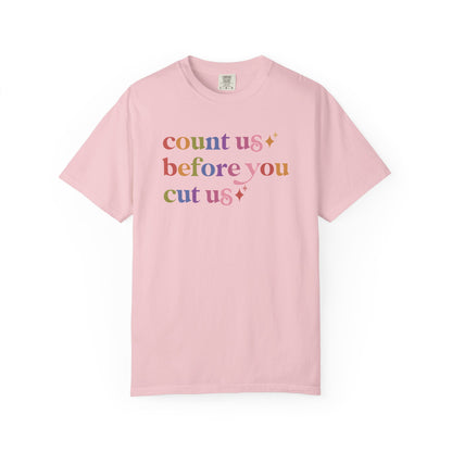 Count Us Before You Cut Us Comfort Colors Unisex T-Shirt