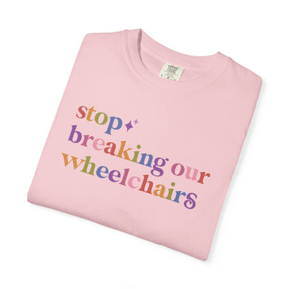 Stop Breaking Our Wheelchairs Comfort Colors Unisex T-Shirt