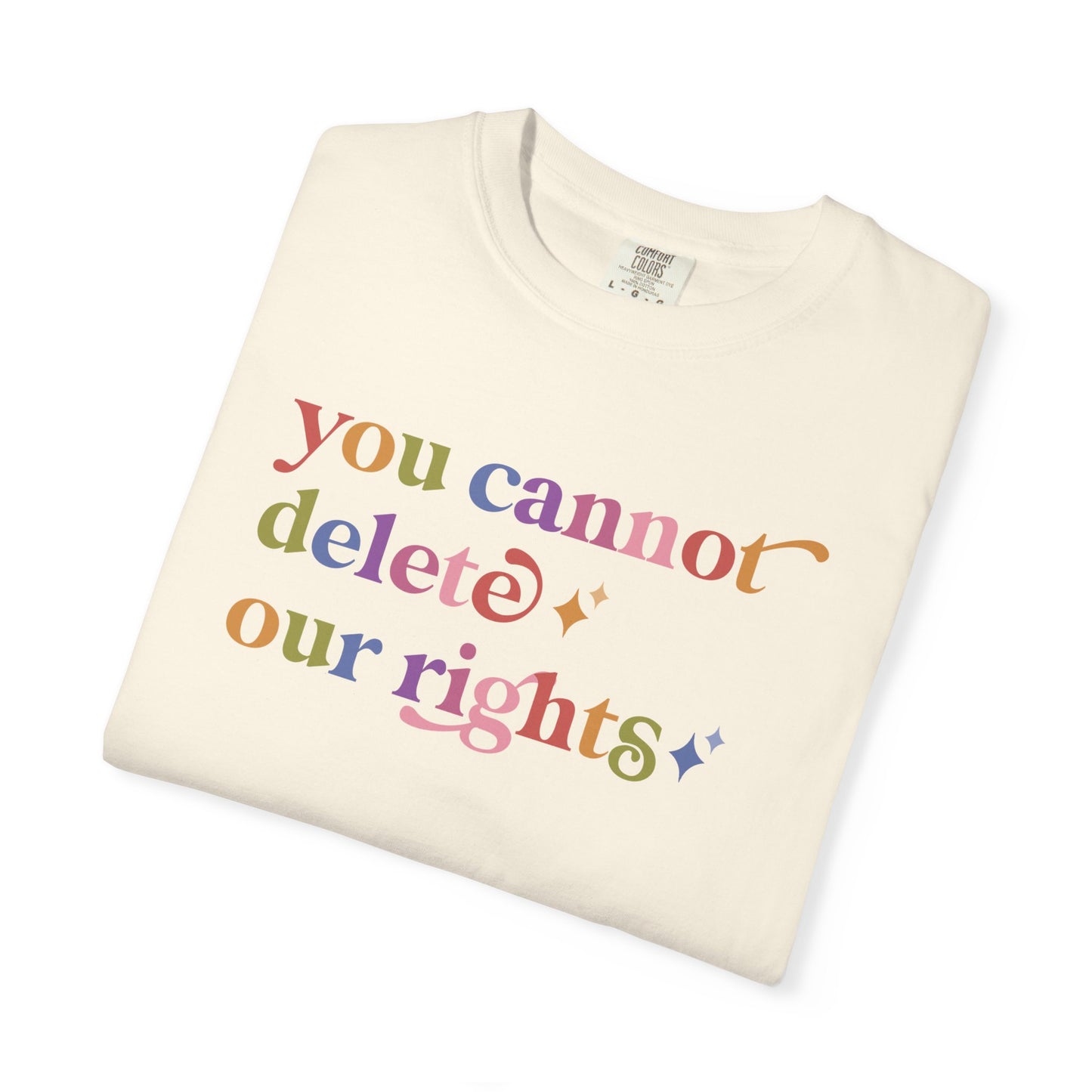 You Cannot Delete Our Rights Comfort Colors Unisex T-Shirt
