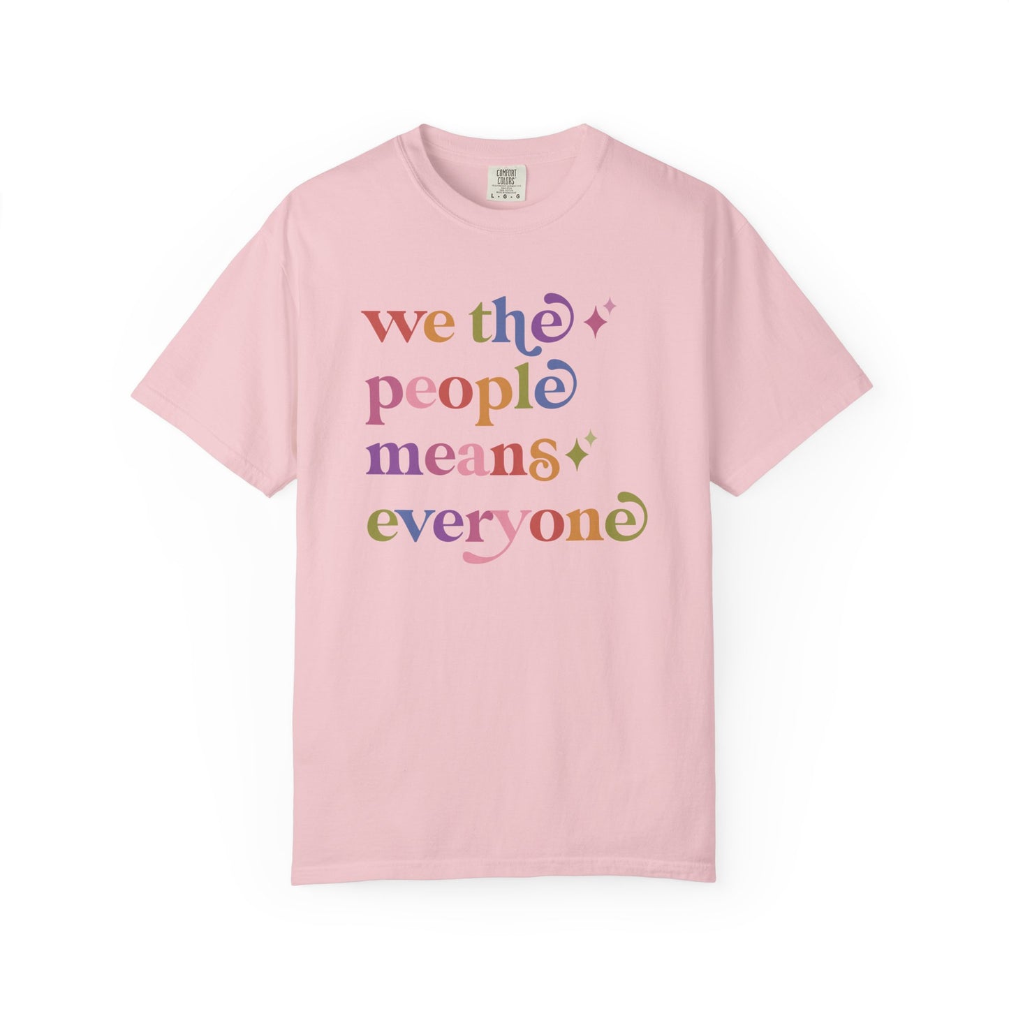 We the People Means Everyone Care & Resist rainbow Comfort Colors tee