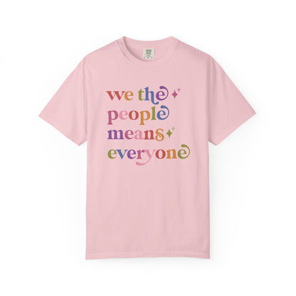 We the People Means Everyone Care & Resist rainbow Comfort Colors tee