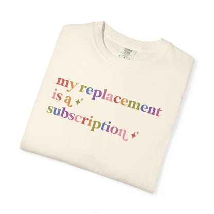 My Replacement is a Subscription Comfort Colors Unisex T-Shirt