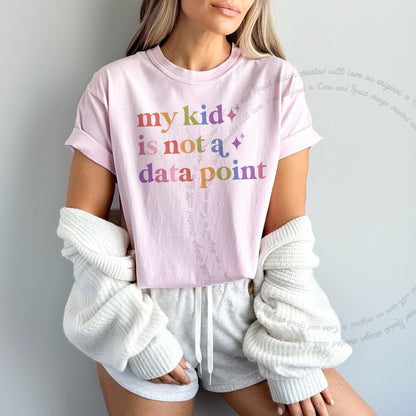 My Kid is not a Data Point Care & Resist rainbow tee