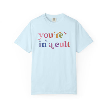 You're in a Cult Comfort Colors Unisex T-Shirt