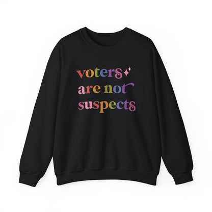 Voters are not Suspects Sweatshirt