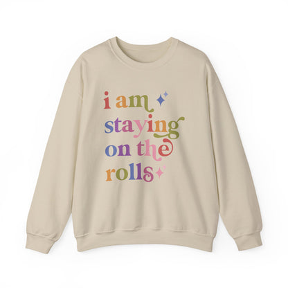 I Am Staying on the Rolls Sweatshirt