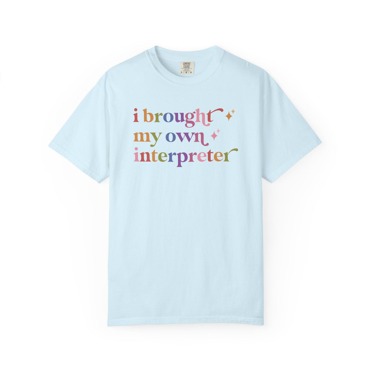 I Brought My Own Interpreter Comfort Colors Unisex T-Shirt