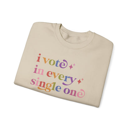 I Vote in Every Single One Sweatshirt
