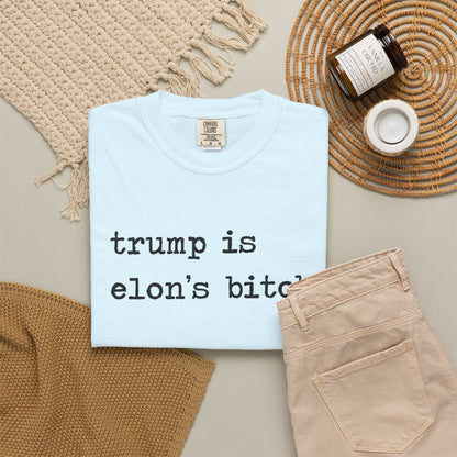 Trump Is Elon's Bitch Comfort Colors Unisex T-Shirt