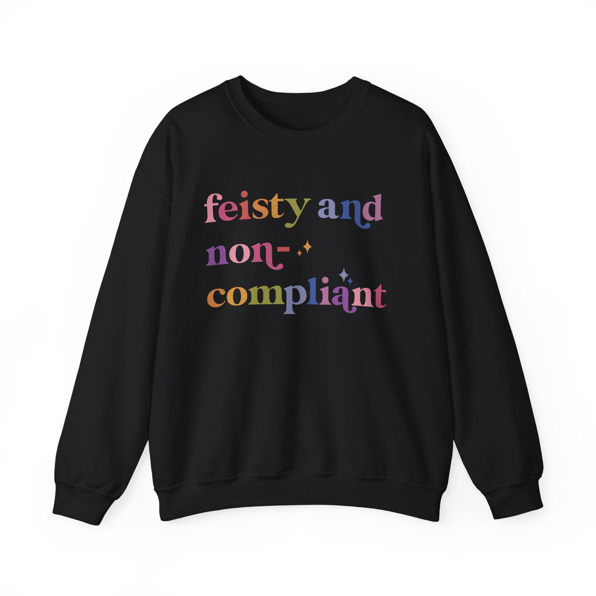 Feisty and Non-compliant Sweatshirt