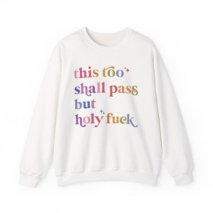 This Too Shall Pass but Holy Fuck Sweatshirt