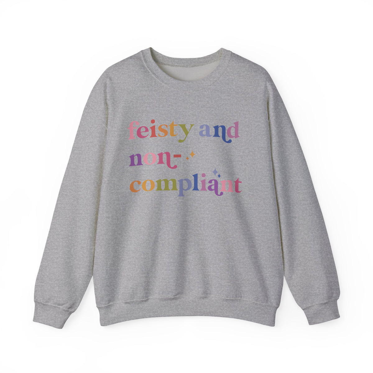 Feisty and Non-compliant Sweatshirt