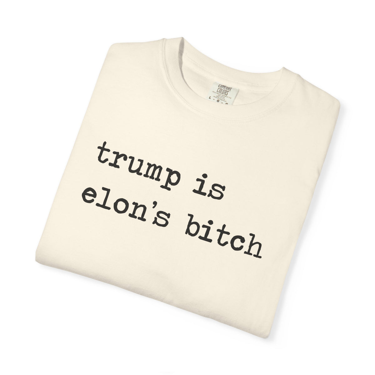 Trump Is Elon's Bitch Comfort Colors Unisex T-Shirt