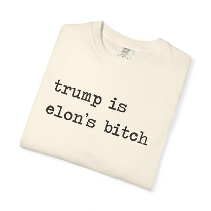 Trump Is Elon's Bitch Comfort Colors Unisex T-Shirt