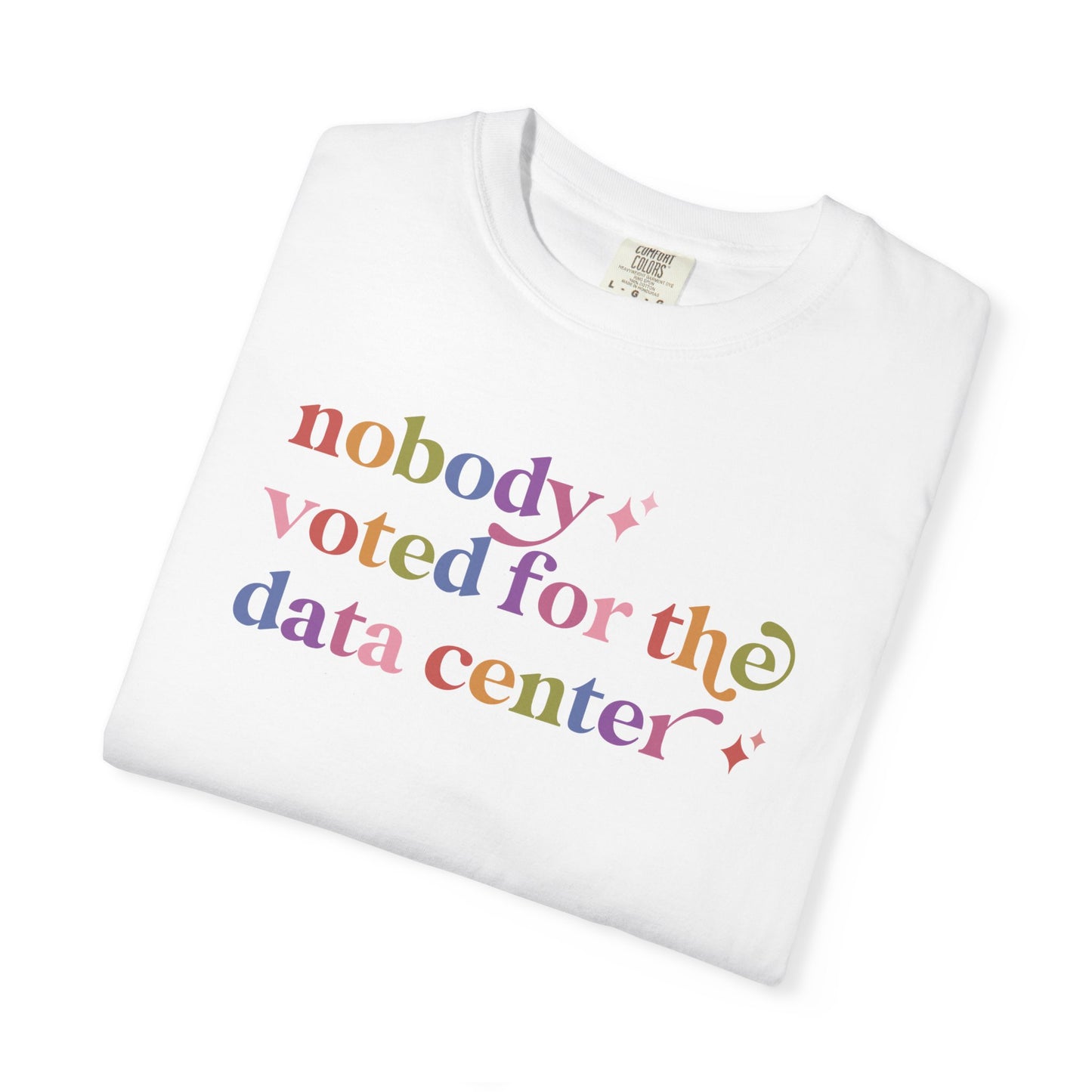 Nobody Voted for the Data Center Comfort Colors Unisex T-Shirt