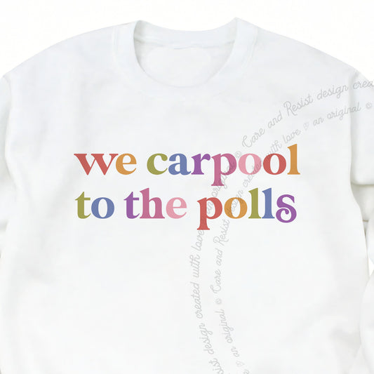 We Carpool to the Polls Care & Resist Gildan crewneck sweatshirt in White