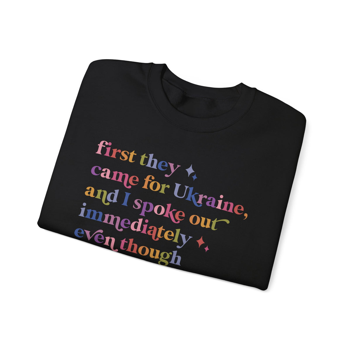 First They Came for Ukraine and I Spoke Out Immediately Because I've Read the Rest of the Fucking Poem Sweatshirt