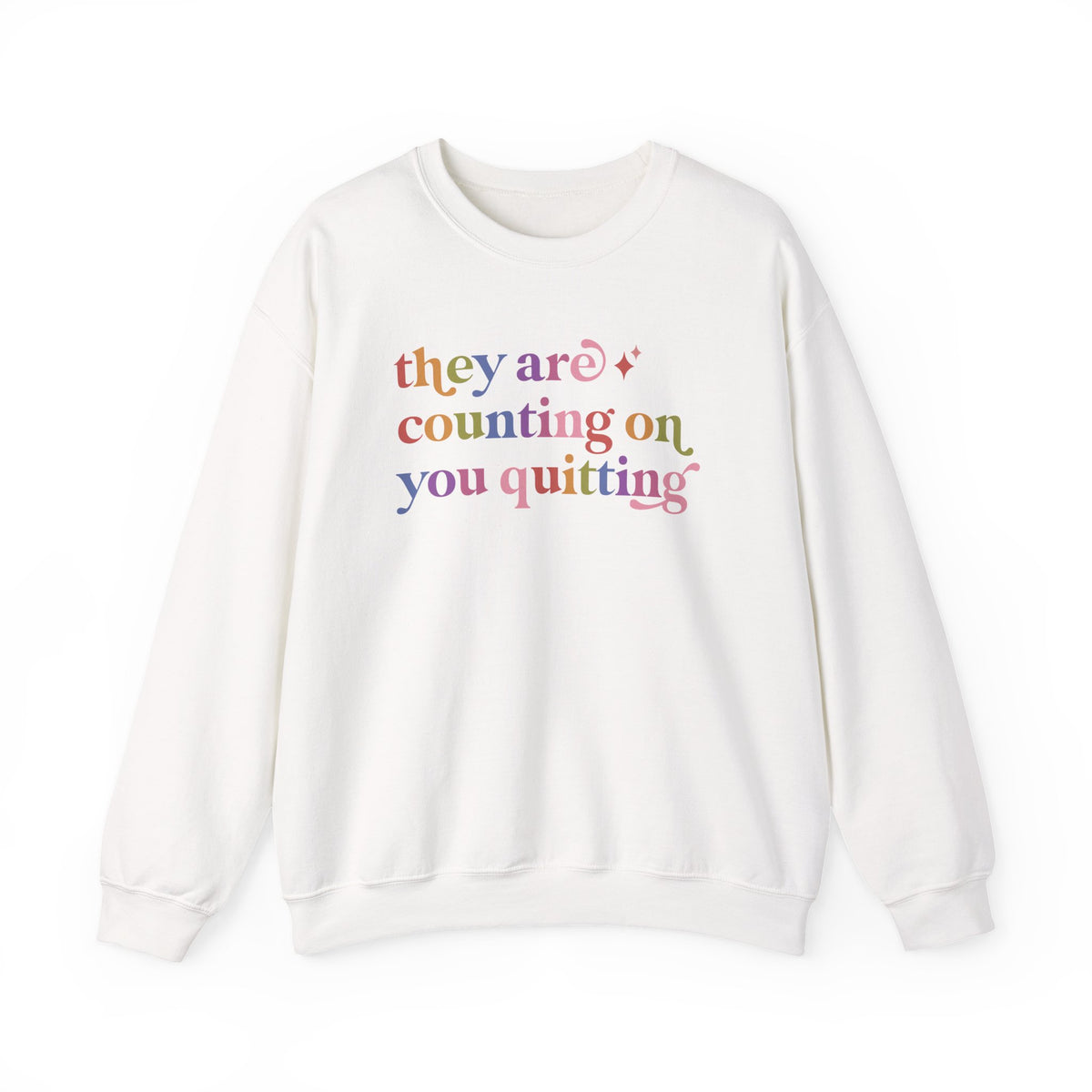 They are Counting on You Quitting Sweatshirt