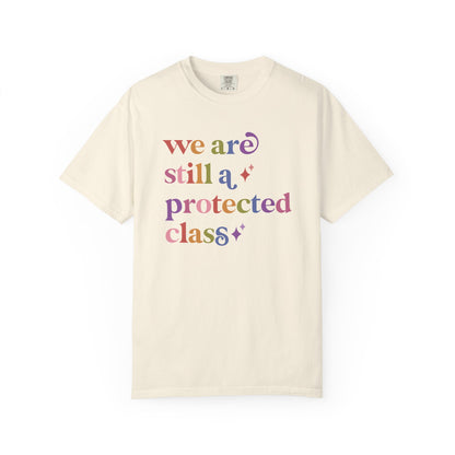 We are Still a Protected Class Comfort Colors Unisex T-Shirt