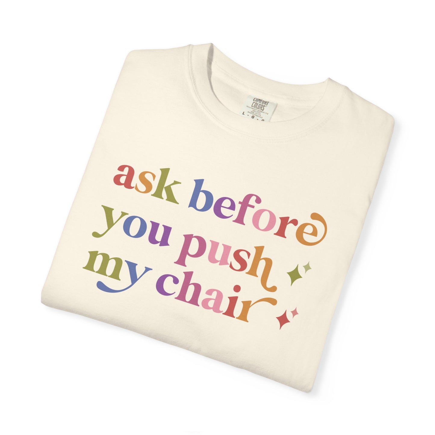 Ask Before You Push My Chair Comfort Colors Unisex T-Shirt