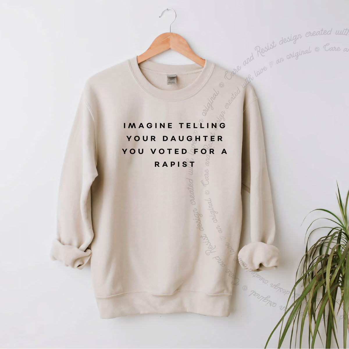 Imagine Telling Your Daughter You Voted for a Rapist Care & Resist Gildan crewneck sweatshirt in Sand