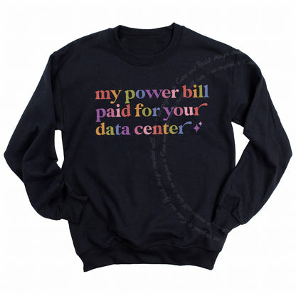 My Power Bill Paid for Your Data Center Care & Resist Gildan crewneck sweatshirt in Black