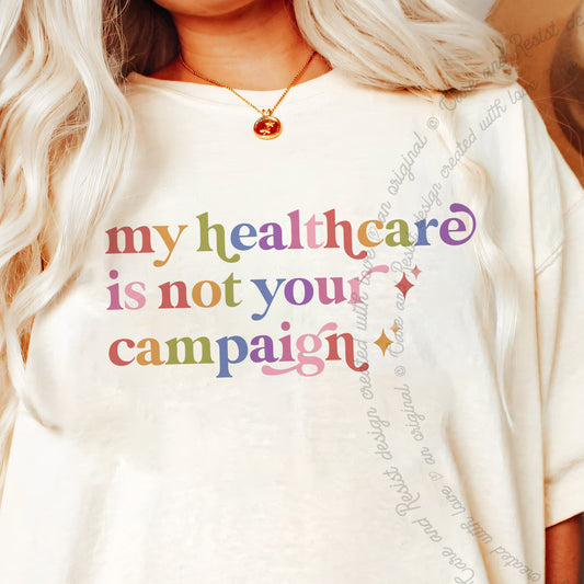 My Healthcare is not Your Campaign Care & Resist progressive t-shirt in Ivory