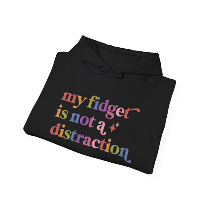 My Fidget is not a Distraction Hoodie