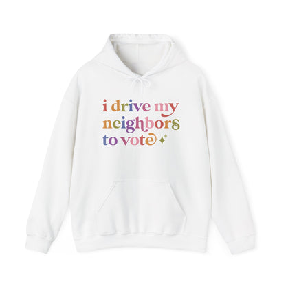 I Drive My Neighbors to Vote Hoodie