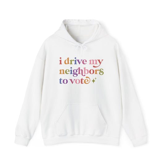 I Drive My Neighbors to Vote Hoodie