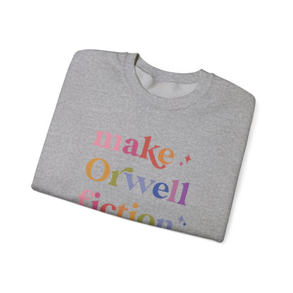 Make Orwell Fiction Again Sweatshirt