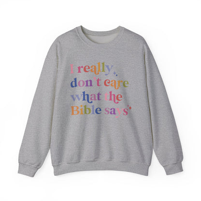I Really Don't Care What the Bible Says Sweatshirt