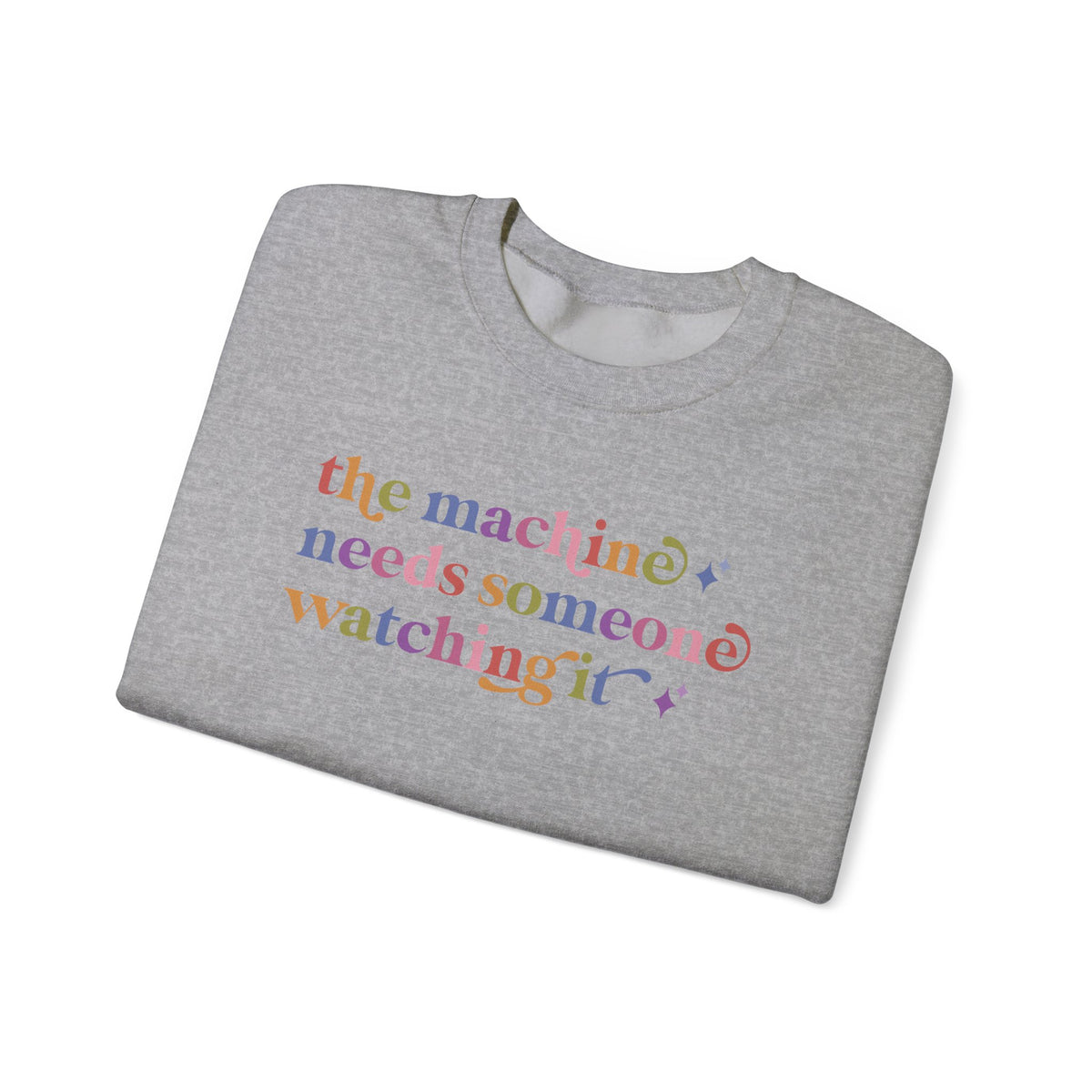 The Machine Needs Someone Watching It Sweatshirt