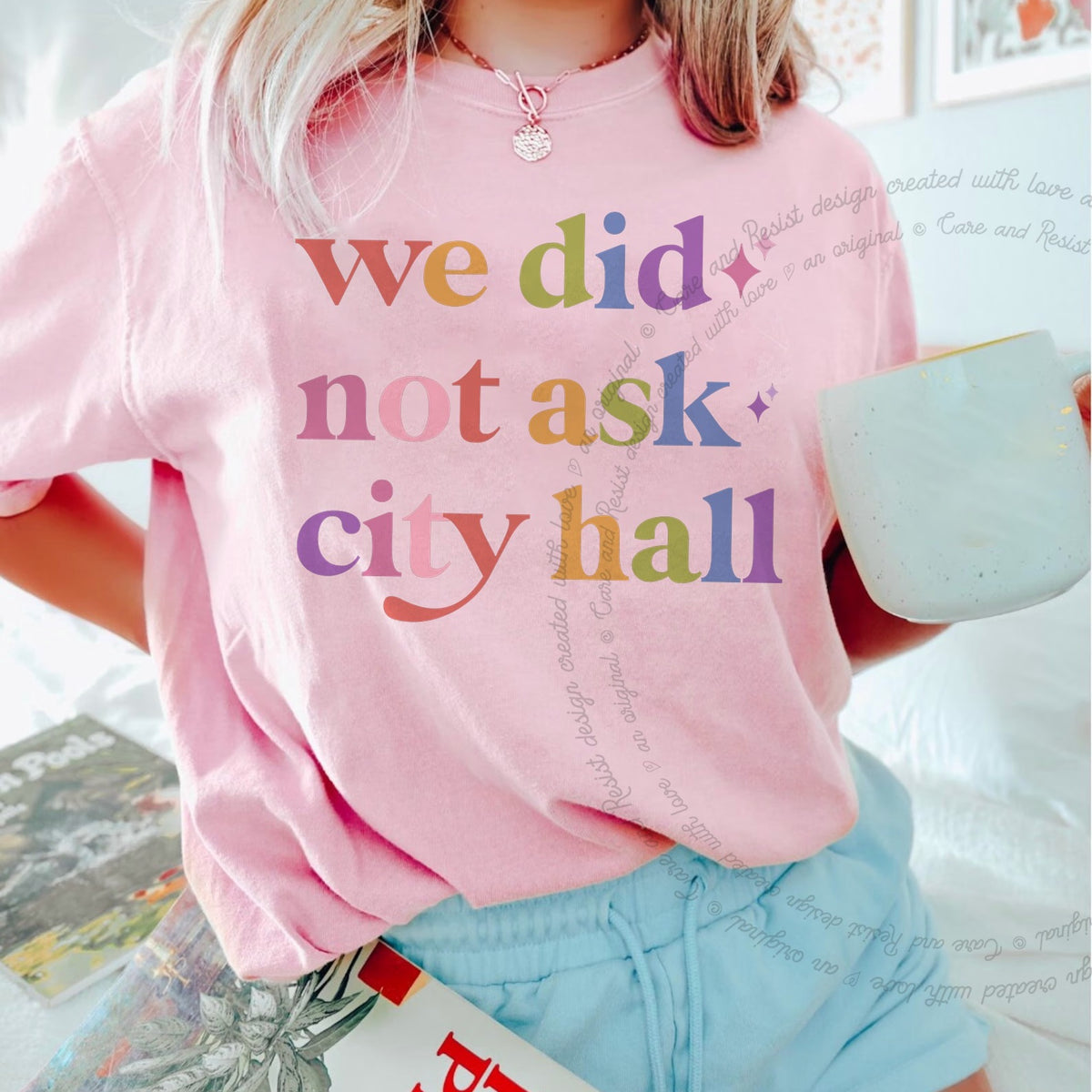 We Did not Ask City Hall Care & Resist progressive t-shirt in Blossom