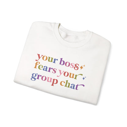 Your Boss Fears Your Group Chat Sweatshirt