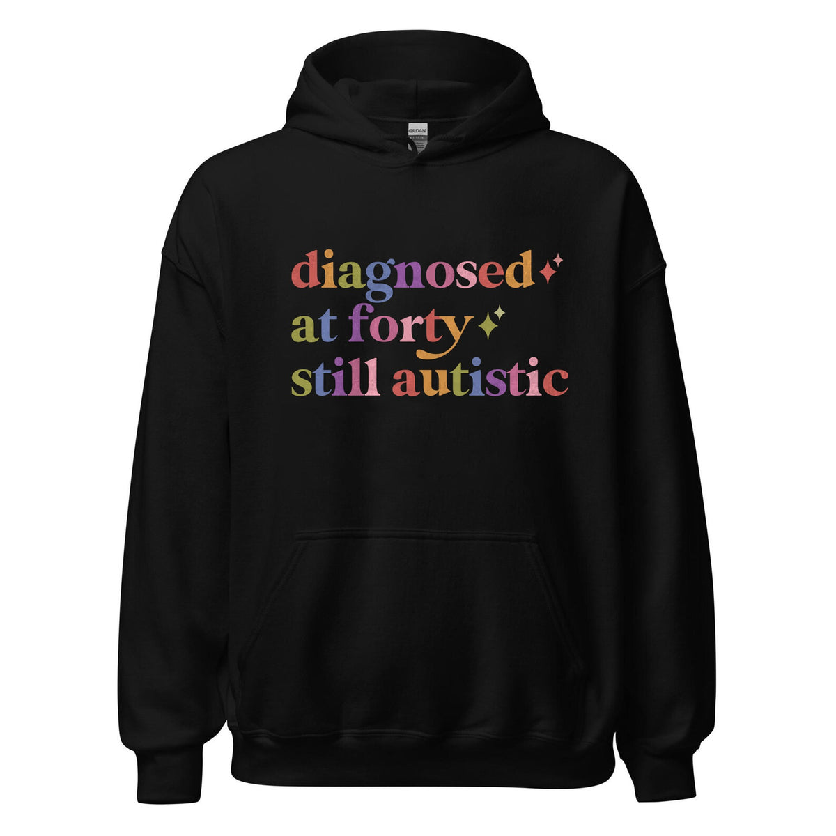 Diagnosed At Forty Still Autistic Care & Resist Gildan hoodie in Black