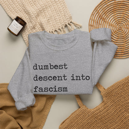 Dumbest Descent Into Fascism of All Time Sweatshirt