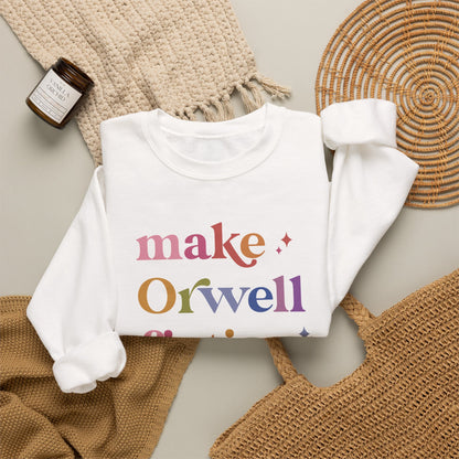Make Orwell Fiction Again Sweatshirt