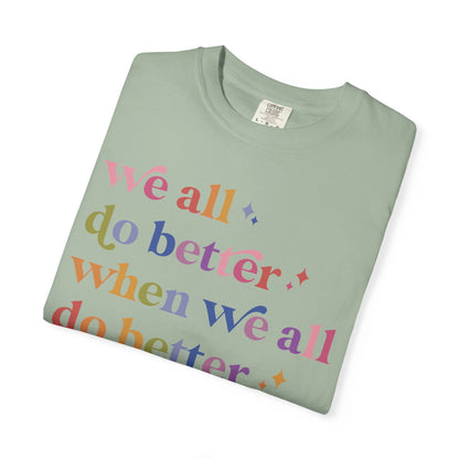 We All Do Better When We All Do Better Comfort Colors Unisex T-Shirt