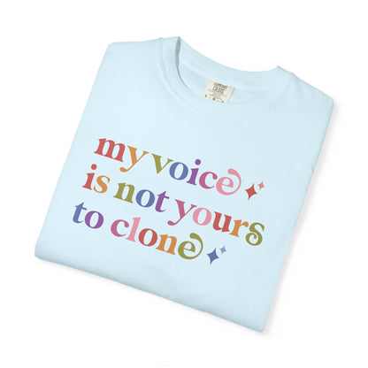 My Voice is not Yours to Clone Comfort Colors Unisex T-Shirt