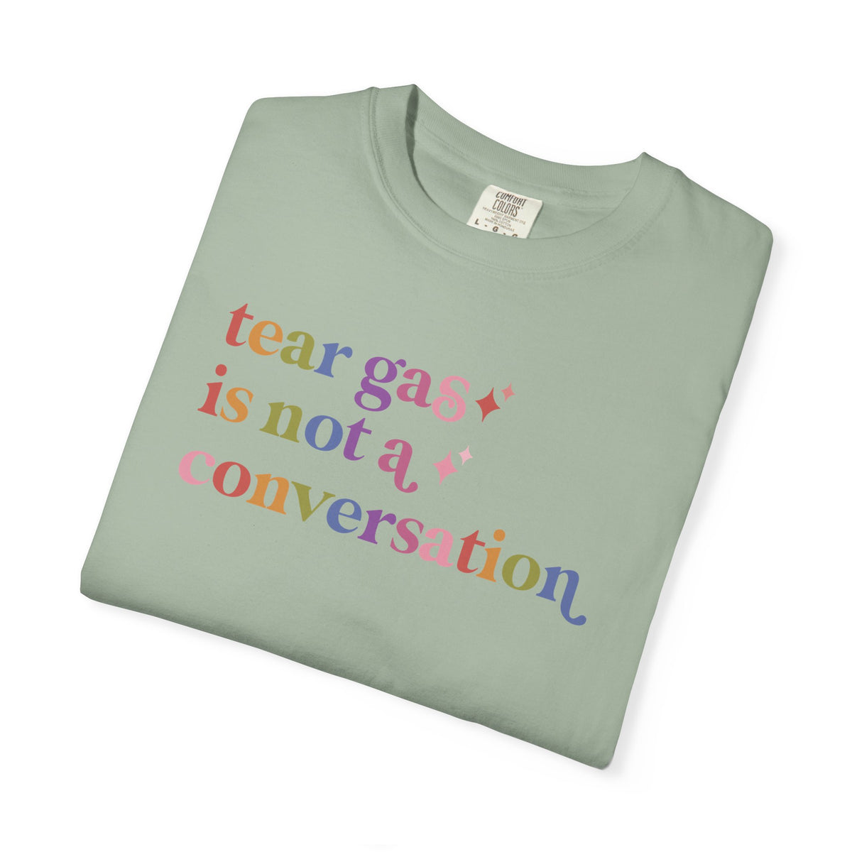 Tear Gas is not a Conversation Comfort Colors Unisex T-Shirt