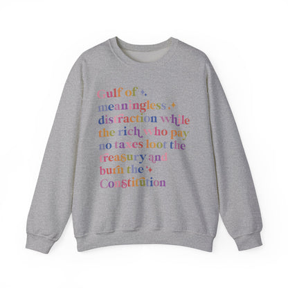 Gulf of Meaningless Distraction While the Rich Who Pay No Taxes Loot the Treasury and Burn the Constitution Sweatshirt