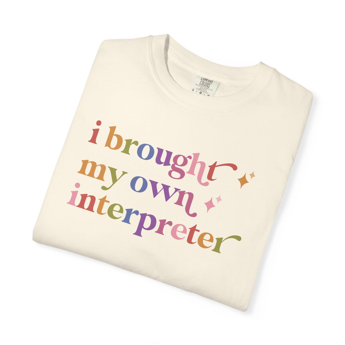 I Brought My Own Interpreter Comfort Colors Unisex T-Shirt