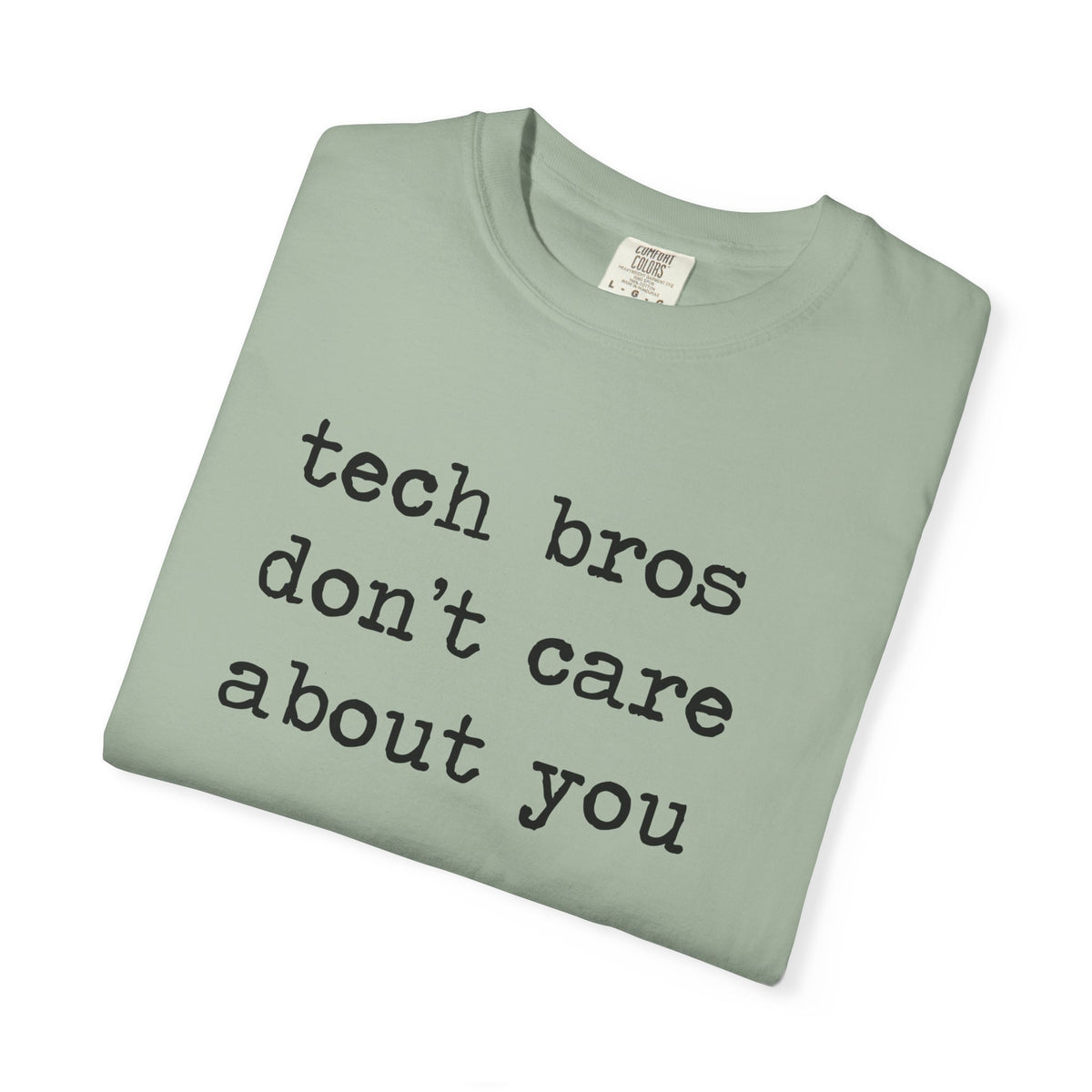 Tech Bros Don't Care About You Comfort Colors Unisex T-Shirt