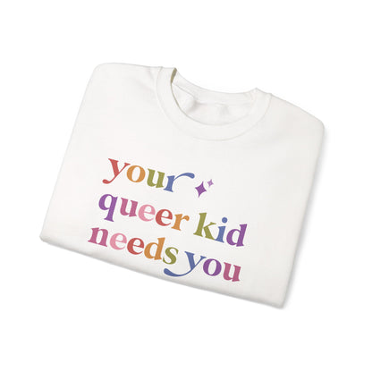 Your Queer Kid Needs You Sweatshirt