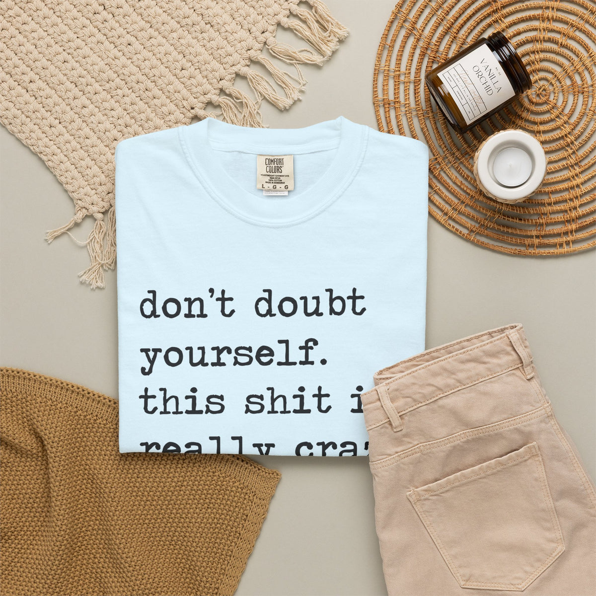 Don't Doubt Yourself, This Shit Is Really Crazy Comfort Colors Unisex T-Shirt